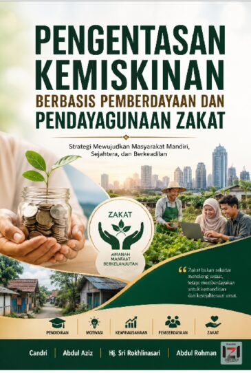 PENGENTASAN KEMISKINAN BERBASIS PEMBERDAYAAN DAN PENDAYAGUNAAN ZAKAT : Strategi Mewujudkan Masyarakat Mandiri, Sejahtera, dan Berkeadilan